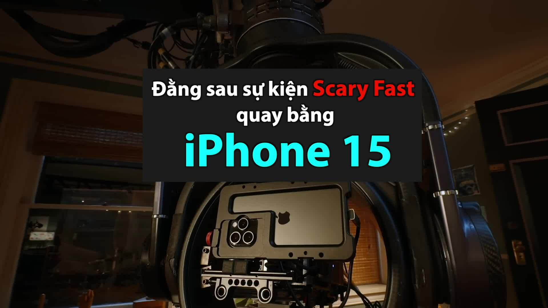 Sự kiện 'Scary Fast' quay bằng iPhone 15 Pro